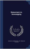 Democracy vs. Sovereignty;