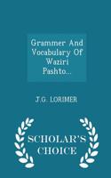 Grammer and Vocabulary of Waziri Pashto... - Scholar's Choice Edition