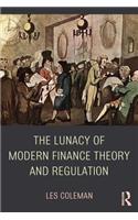 The Lunacy of Modern Finance Theory and Regulation