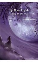 By Moonlight- A Play in Two Acts: (English)