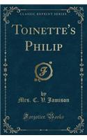 Toinette's Philip (Classic Reprint)
