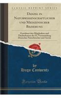 Danzig in Naturwissenschaftlicher Und Medizinischer Beziehung: Gewidmet Den Mitgliedern Und Theilnehmern Der 53, Versammlung Deutscher Naturforscher Und Aerzte (Classic Reprint)