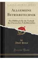 Allgemeine Betriebstechnik: Ein Hilfsbuch Fur Die Technik Des Chemischen Fabrikbetriebes (Classic Reprint): Ein Hilfsbuch Fur Die Technik Des Chemischen Fabrikbetriebes (Classic Reprint)