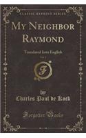 My Neighbor Raymond, Vol. 2: Translated Into English (Classic Reprint)