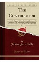 The Contributor, Vol. 3: A Monthly Magazine of Home Literature, Represents the Young Men's and Young Ladies' Mutual Improvement Associations of the Latter-Day Saints; December, 1881 (Classic Reprint): A Monthly Magazine of Home Literature, Represents the Young Men's and Young Ladies' Mutual Improvement Associations of the Latter-Day Saints; Decemb