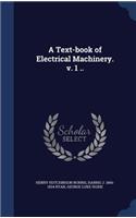 A Text-book of Electrical Machinery. v. 1 ..