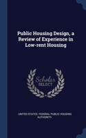 Public Housing Design, a Review of Experience in Low-rent Housing