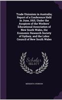 Trade Unionism in Australia; Report of a Conference Held in June, 1915, Under the Auspices of the Workers' Educational Association of New South Wales, the Economic Research Society of Sydney, and the Labor Council of New South Wales