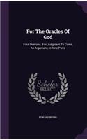 For The Oracles Of God: Four Orations. For Judgment To Come, An Argument, In Nine Parts