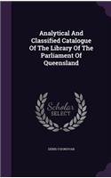 Analytical And Classified Catalogue Of The Library Of The Parliament Of Queensland