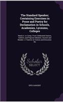 The Standard Speaker; Containing Exercises in Prose and Poetry for Declamation in Schools, Academies, Lyceums, Colleges: Newly Tr. or Comp. from Celebrated Orators, Authors, and Popular Debaters, Ancient and Modern. a Treatise on Oratory and Elocution. No