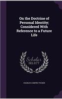 On the Doctrine of Personal Identity; Considered With Reference to a Future Life