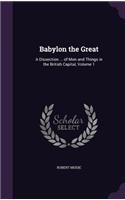 Babylon the Great: A Dissection ... of Men and Things in the British Capital, Volume 1(English)