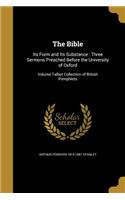 The Bible: Its Form and Its Substance: Three Sermons Preached Before the University of Oxford; Volume Talbot Collection of British Pamphlets