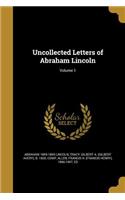 Uncollected Letters of Abraham Lincoln; Volume 1