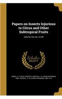 Papers on Insects Injurious to Citrus and Other Subtropical Fruits; Volume new ser.