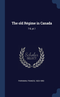 The old Régime in Canada: 7-8, pt.1