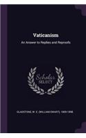 Vaticanism: An Answer to Replies and Reproofs