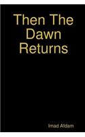 Then The Dawn Returns