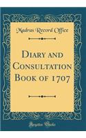 Diary and Consultation Book of 1707 (Classic Reprint)