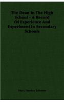 The Dean in the High School - A Record of Experience and Experiment in Secondary Schools