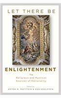 Let There Be Enlightenment: The Religious and Mystical Sources of Rationality