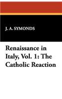 Renaissance in Italy, Vol. 1: The Catholic Reaction