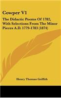 Cowper V1: The Didactic Poems Of 1782, With Selections From The Minor Pieces A.D. 1779-1783 (1874)