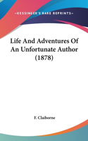 Life And Adventures Of An Unfortunate Author (1878)