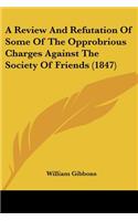 A Review And Refutation Of Some Of The Opprobrious Charges Against The Society Of Friends (1847)