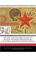 An Off the Record Guide to Russia: Russian Revolution, Civil War and Post-Soviet Russia