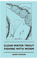 Clear-Water Trout Fishing With Worm