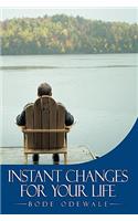 Instant Changes For Your Life