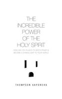 The Incredible Power of the Holy Spirit: (English)