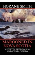 Marooned in Nova Scotia: A Story of the Jamaican Maroons in Canada