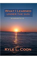 What I Learned Under the Sun