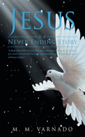 Jesus is a Never Ending Story: "A Book filled with Genuine Holy Spirit Encounters, entrusted in the hands of a chosen Servant who has never experienced, the gift of speaking in ot(English)