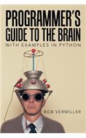 Programmer's Guide to the Brain: With Examples in Python
