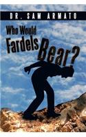 Who Would Fardels Bear?
