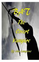 BAT, The Covert Vampire