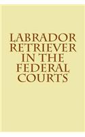 Labrador Retriever in the Federal Courts