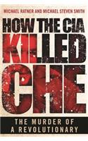 How the CIA Killed Che