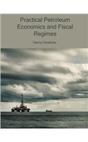 Practical Petroleum Economics and Fiscal Regimes