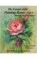 The Casual Artist- Painting Roses Vol. 1