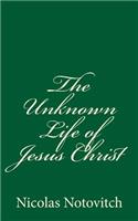 The Unknown Life of Jesus Christ