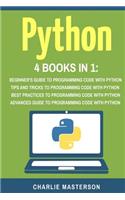 Python: 4 Books in 1: Beginner's Guide + Tips and Tricks + Best Practices + Advanced Guide to Programming Code with Python(4 Python, Java, Javascript, Code, Programming Language, Programming, Computer Programming)