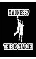 Madness? This Is March!: Basketball Lined Notebook