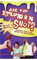 Are You Stupid'r 'n Snot?