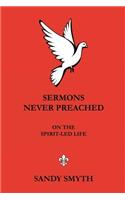 SERMONS NEVER PREACHED On the Spirit-led Life