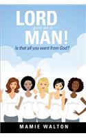 Lord Give Me a Man!: (English)